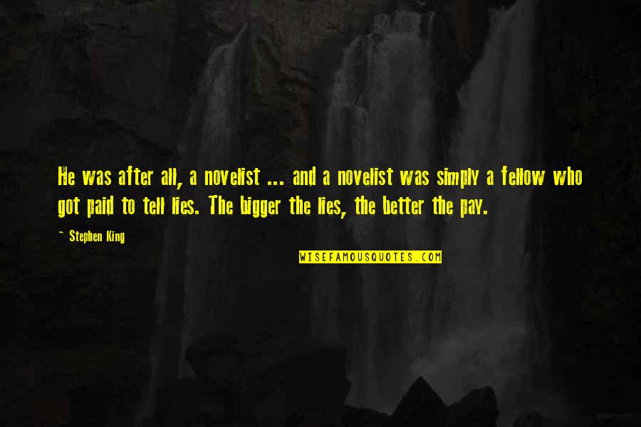 It Better To Tell The Truth Quotes By Stephen King: He was after all, a novelist ... and
