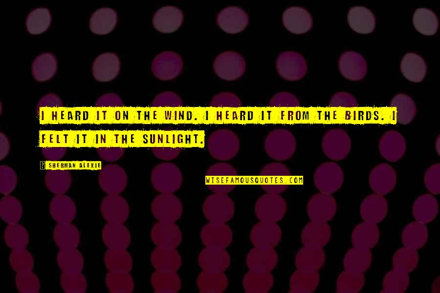 It Birds Quotes By Sherman Alexie: I heard it on the wind. I heard