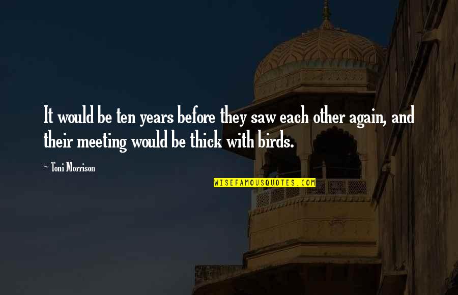 It Birds Quotes By Toni Morrison: It would be ten years before they saw It Birds Quotes By Toni Morrison: It would be ten years before they saw