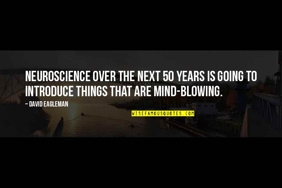 It Books Harpercollins Quotes By David Eagleman: Neuroscience over the next 50 years is going