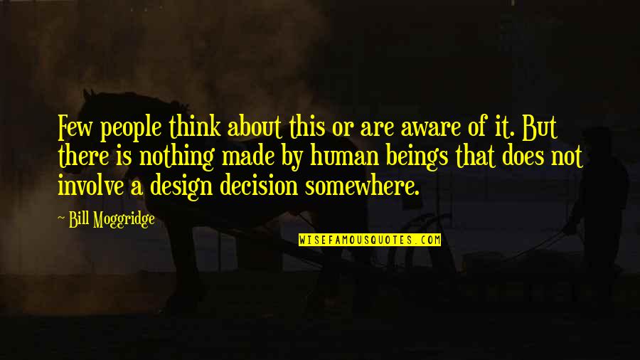 It By Design Quotes By Bill Moggridge: Few people think about this or are aware
