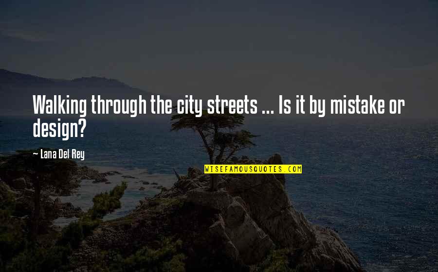 It By Design Quotes By Lana Del Rey: Walking through the city streets ... Is it