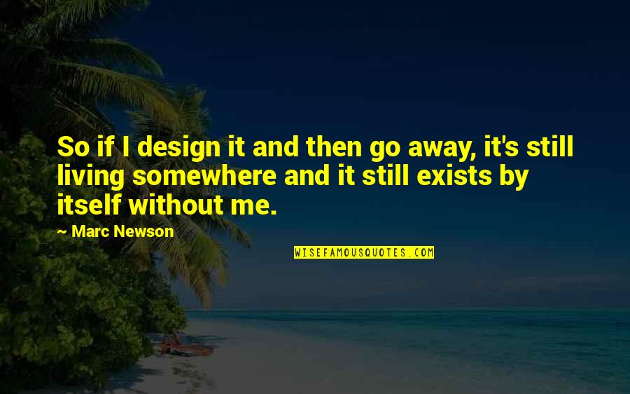 It By Design Quotes By Marc Newson: So if I design it and then go