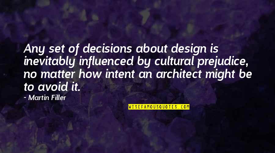 It By Design Quotes By Martin Filler: Any set of decisions about design is inevitably