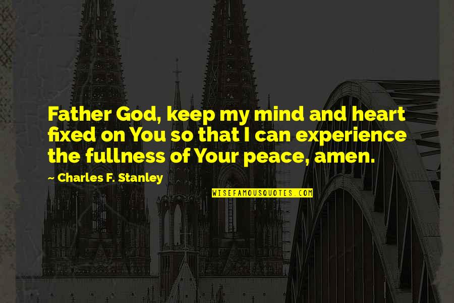 It Can Be Fixed Quotes By Charles F. Stanley: Father God, keep my mind and heart fixed It Can Be Fixed Quotes By Charles F. Stanley: Father God, keep my mind and heart fixed