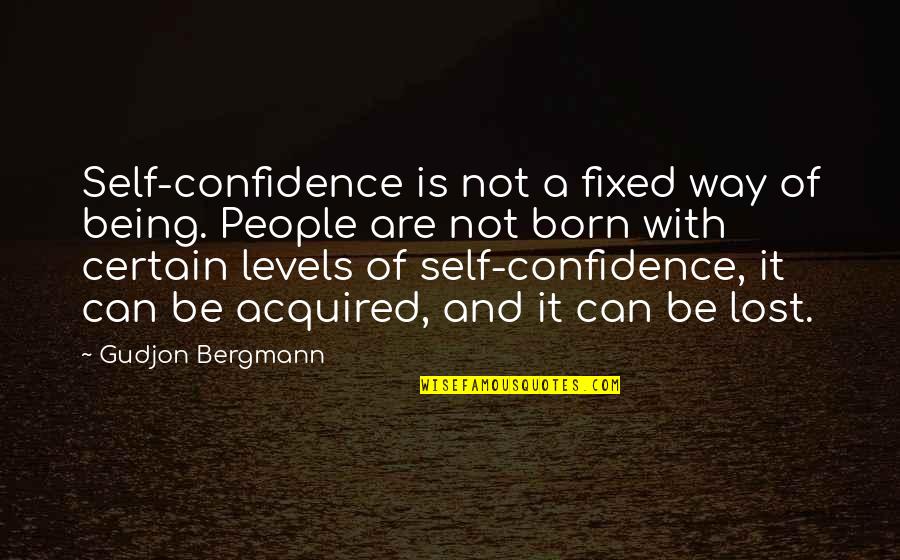 It Can Be Fixed Quotes By Gudjon Bergmann: Self-confidence is not a fixed way of being.