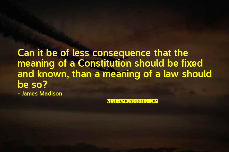 It Can Be Fixed Quotes By James Madison: Can it be of less consequence that the