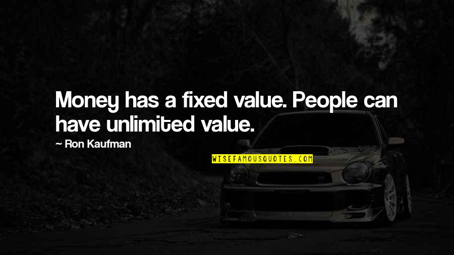 It Can Be Fixed Quotes By Ron Kaufman: Money has a fixed value. People can have