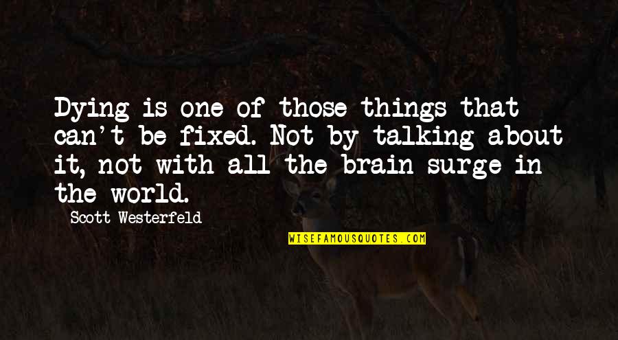 It Can Be Fixed Quotes By Scott Westerfeld: Dying is one of those things that can't It Can Be Fixed Quotes By Scott Westerfeld: Dying is one of those things that can't