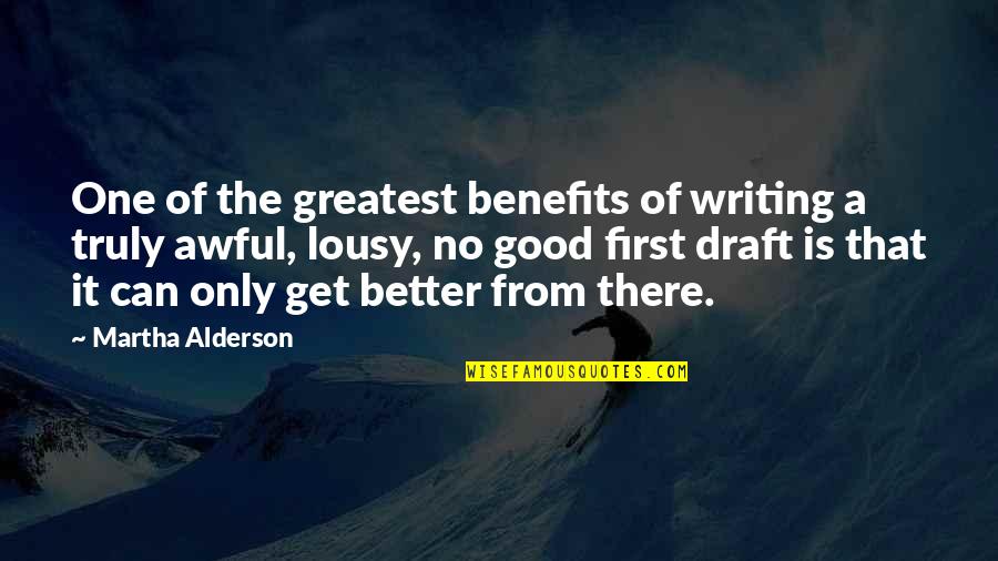 It Can Only Get Better Quotes By Martha Alderson: One of the greatest benefits of writing a