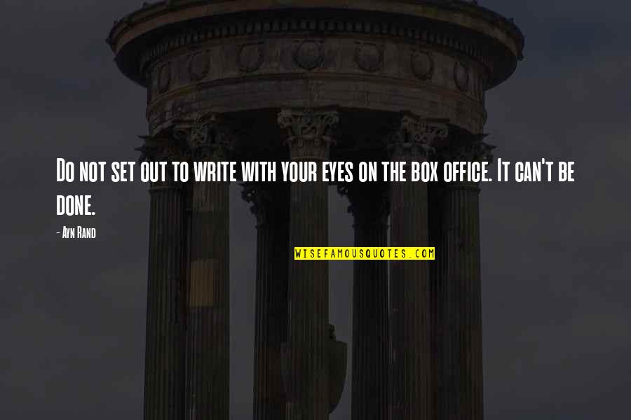 It Can't Be Done Quotes By Ayn Rand: Do not set out to write with your