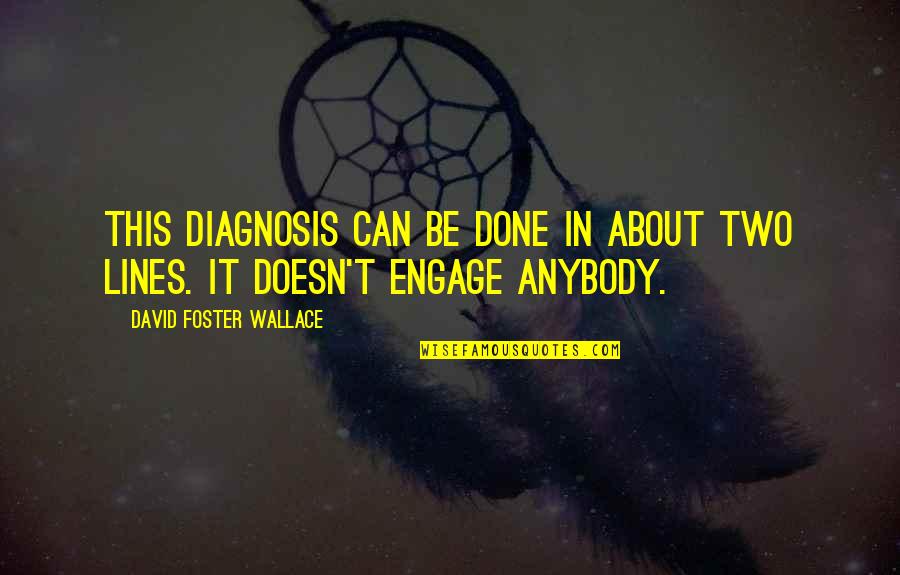 It Can't Be Done Quotes By David Foster Wallace: This diagnosis can be done in about two