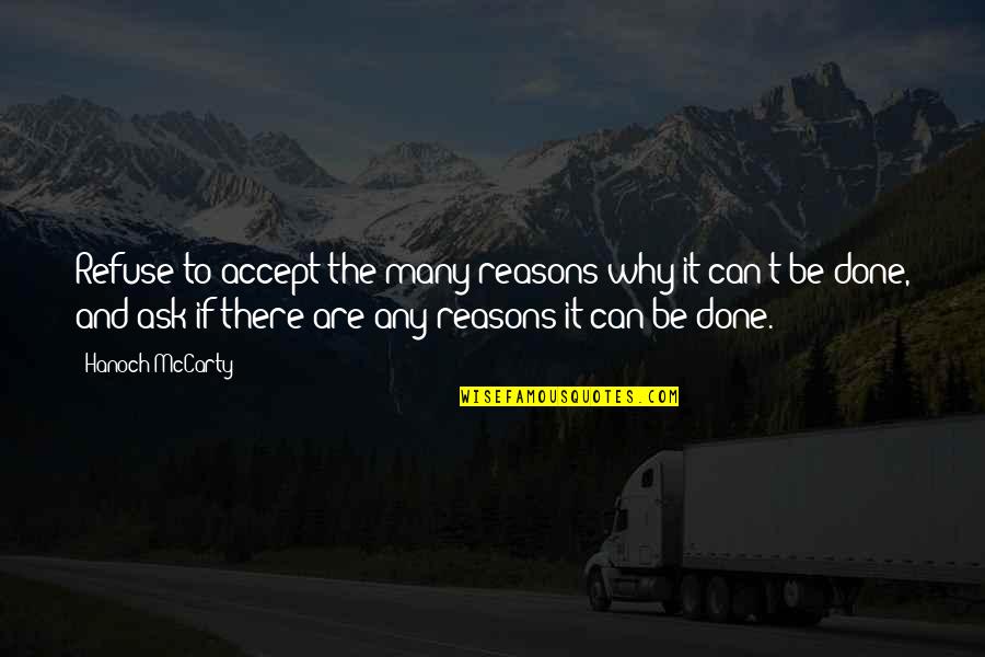 It Can't Be Done Quotes By Hanoch McCarty: Refuse to accept the many reasons why it