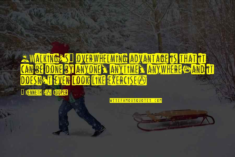 It Can't Be Done Quotes By Kenneth H. Cooper: [Walking's] overwhelming advantage is that it can be