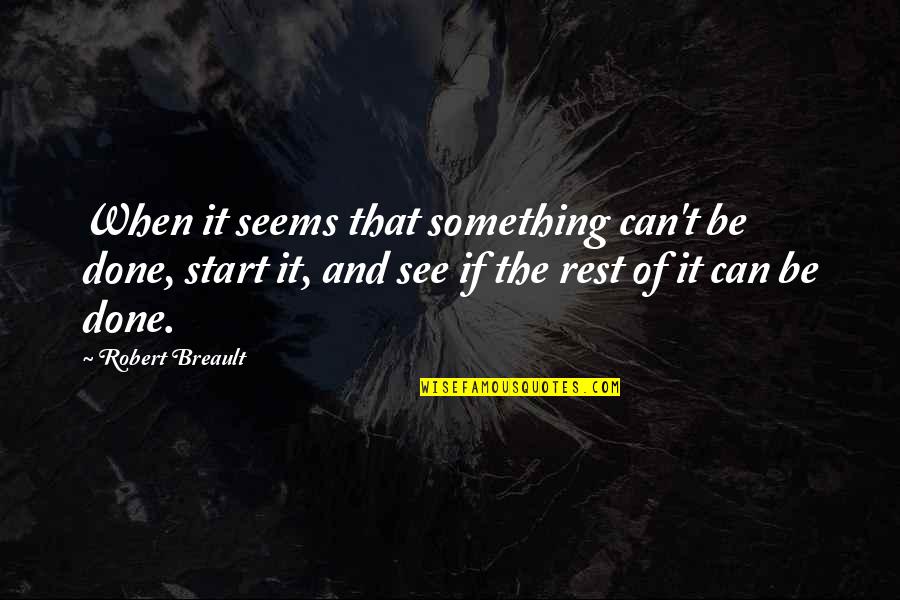 It Can't Be Done Quotes By Robert Breault: When it seems that something can't be done,