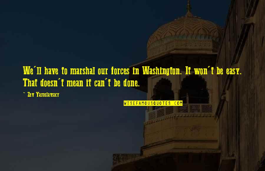 It Can't Be Done Quotes By Zev Yaroslavsky: We'll have to marshal our forces in Washington.