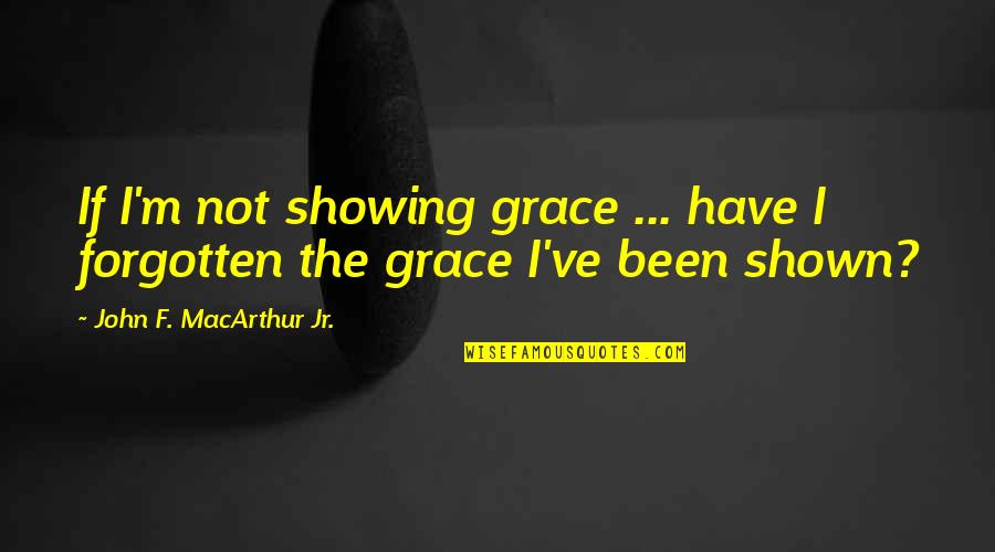 It Chapter Two Pennywise Quotes By John F. MacArthur Jr.: If I'm not showing grace ... have I It Chapter Two Pennywise Quotes By John F. MacArthur Jr.: If I'm not showing grace ... have I