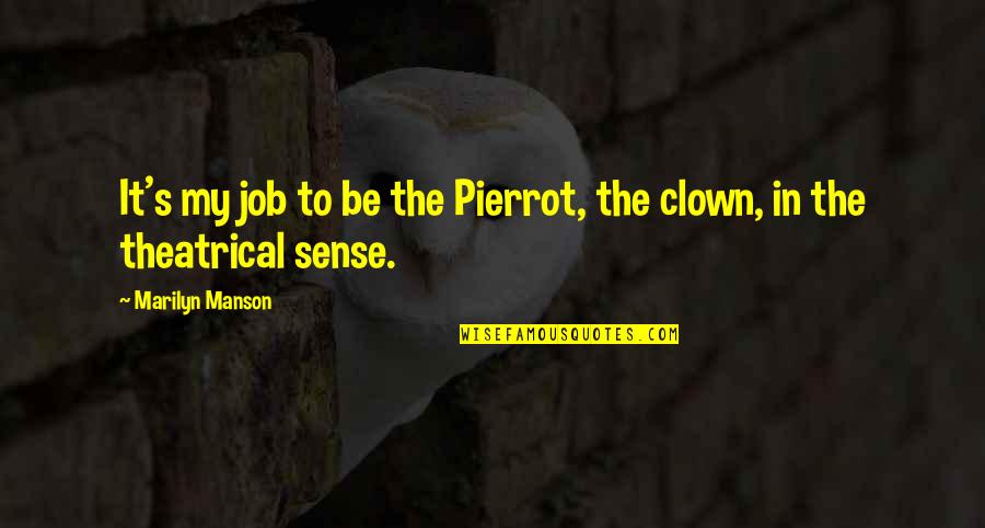 It Clown Quotes By Marilyn Manson: It's my job to be the Pierrot, the