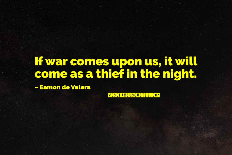 It Comes At Night Quotes By Eamon De Valera: If war comes upon us, it will come