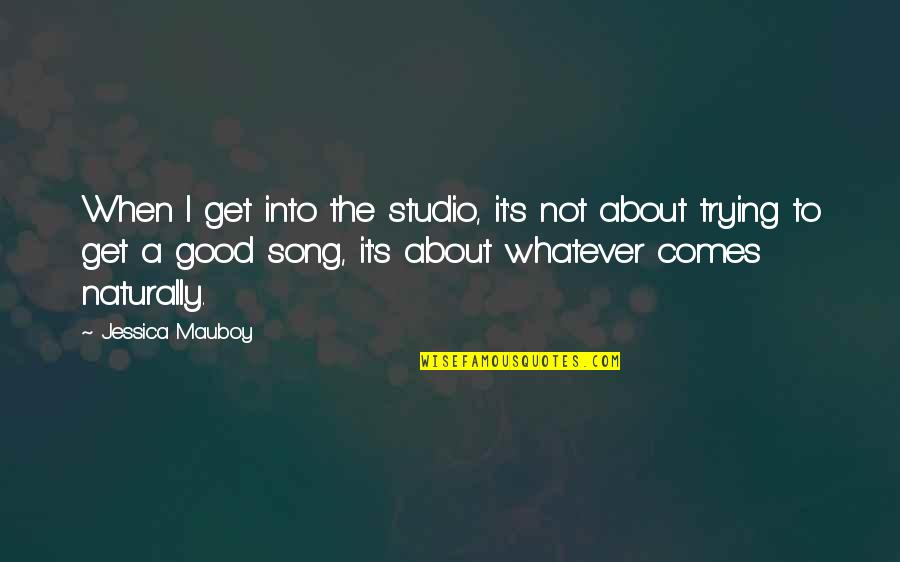 It Comes Naturally Quotes By Jessica Mauboy: When I get into the studio, it's not