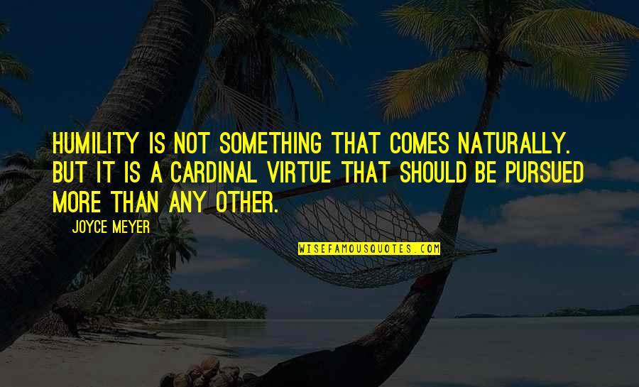 It Comes Naturally Quotes By Joyce Meyer: Humility is not something that comes naturally. But