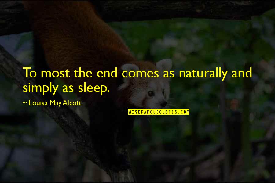 It Comes So Naturally Quotes By Louisa May Alcott: To most the end comes as naturally and