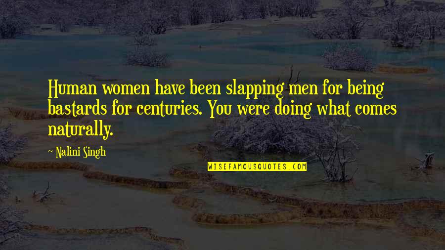 It Comes So Naturally Quotes By Nalini Singh: Human women have been slapping men for being