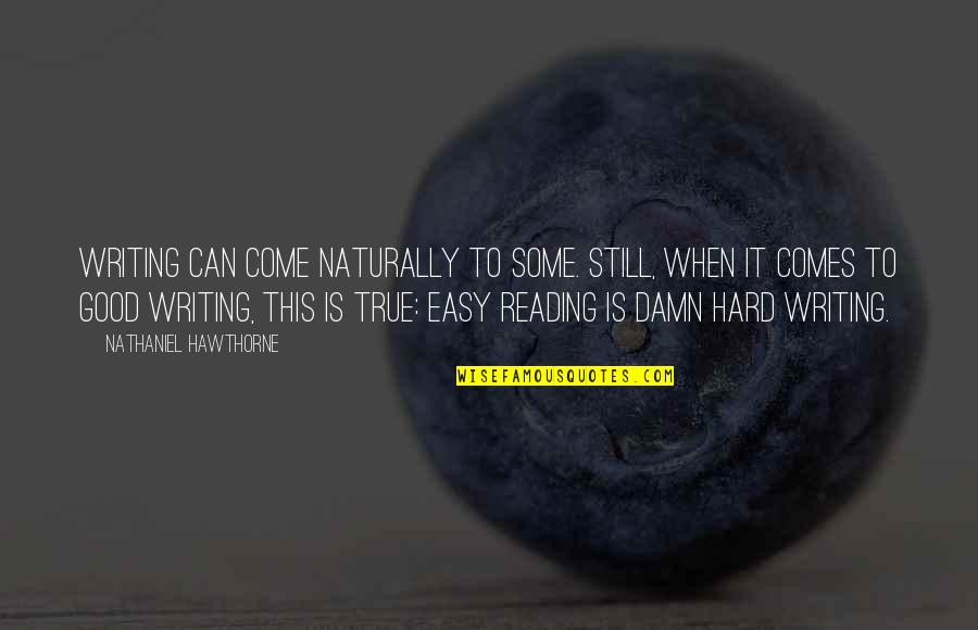 It Comes So Naturally Quotes By Nathaniel Hawthorne: Writing can come naturally to some. Still, when