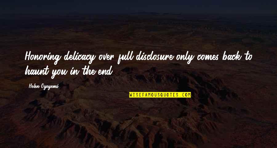 It Comes To An End Quotes By Helen Oyeyemi: Honoring delicacy over full disclosure only comes back