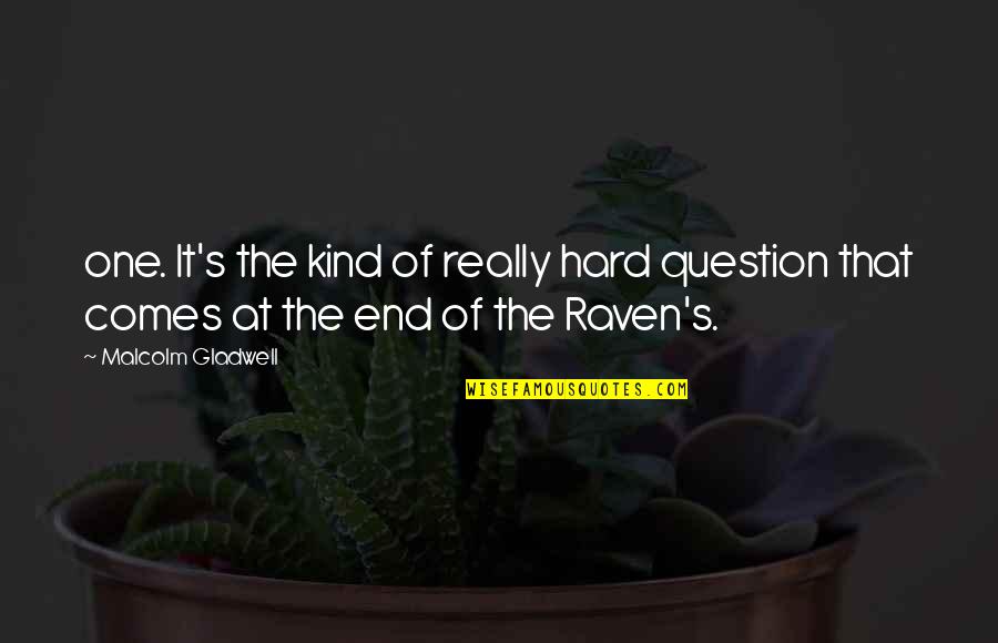 It Comes To An End Quotes By Malcolm Gladwell: one. It's the kind of really hard question