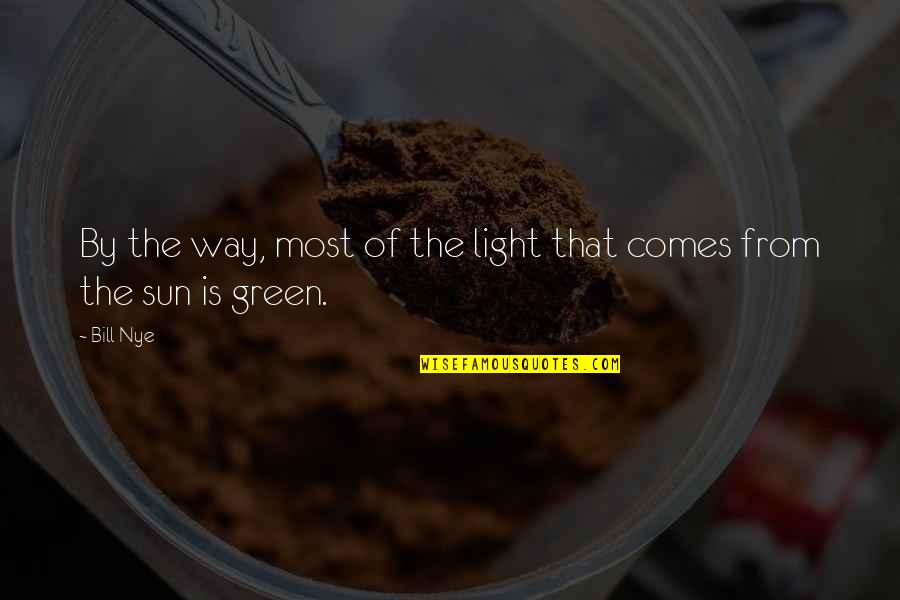 It Comes To Light Quotes By Bill Nye: By the way, most of the light that