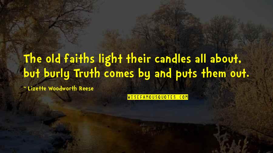 It Comes To Light Quotes By Lizette Woodworth Reese: The old faiths light their candles all about,