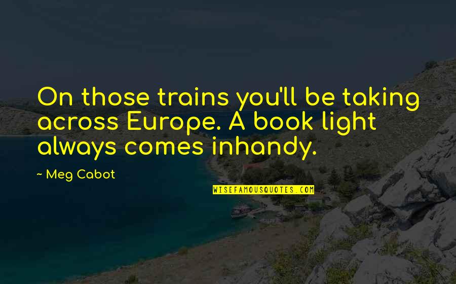 It Comes To Light Quotes By Meg Cabot: On those trains you'll be taking across Europe.