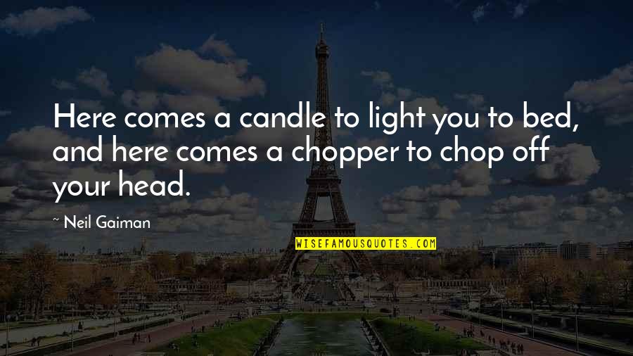 It Comes To Light Quotes By Neil Gaiman: Here comes a candle to light you to