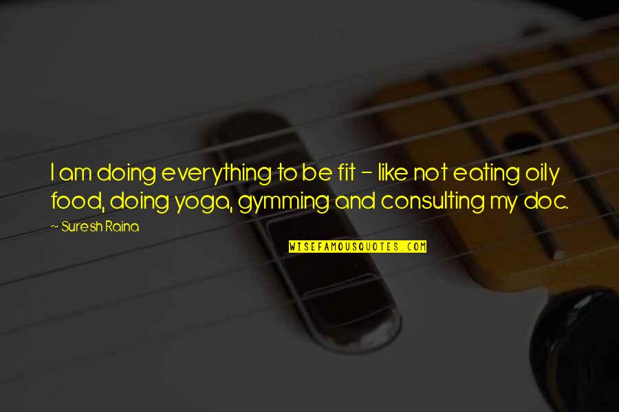 It Consulting Quotes By Suresh Raina: I am doing everything to be fit - It Consulting Quotes By Suresh Raina: I am doing everything to be fit -