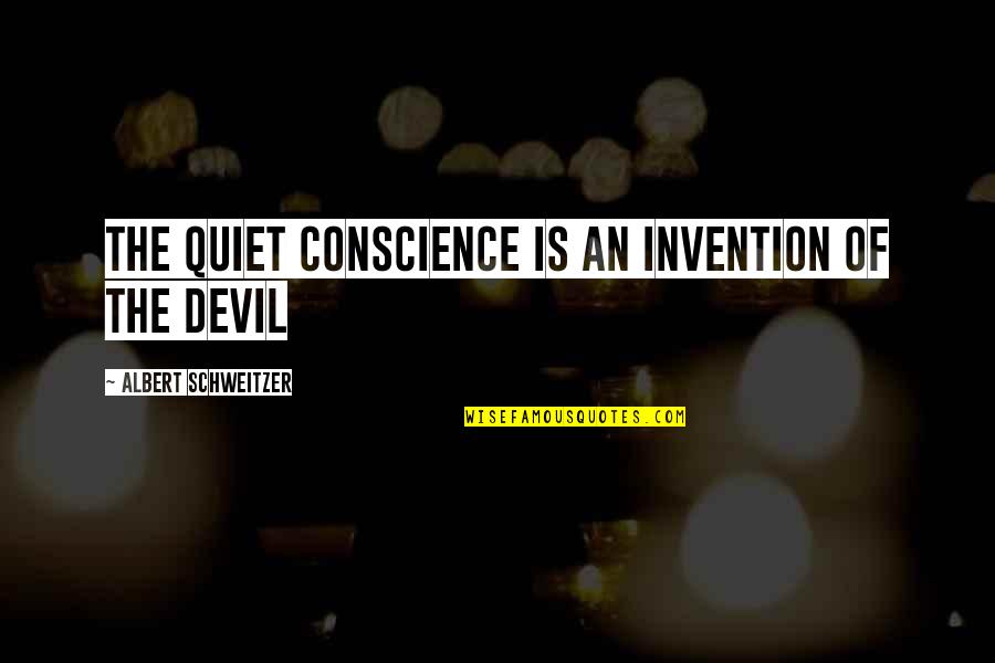 It Cosme Quotes By Albert Schweitzer: The quiet conscience is an invention of the It Cosme Quotes By Albert Schweitzer: The quiet conscience is an invention of the