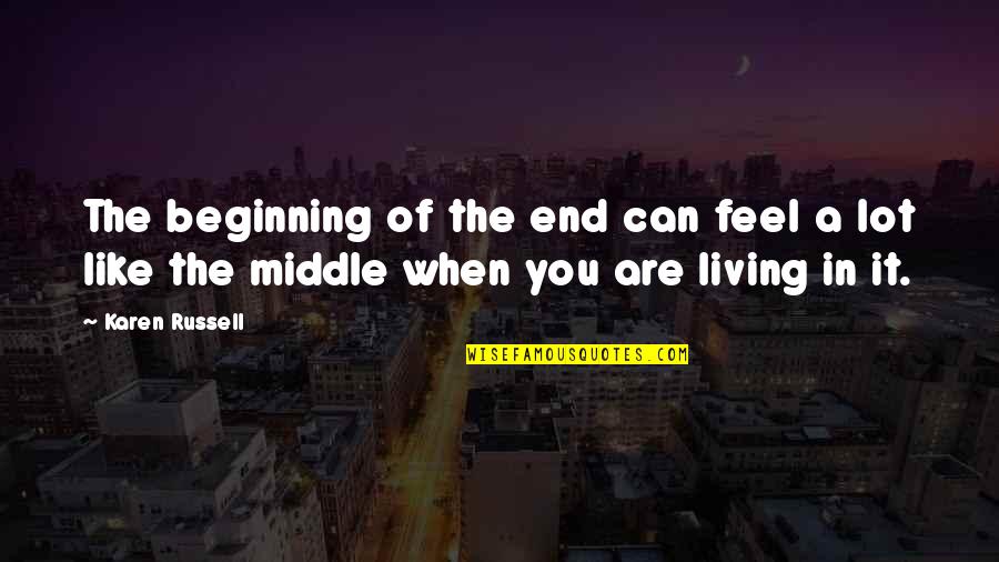 It Cosme Quotes By Karen Russell: The beginning of the end can feel a