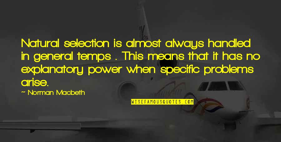 It Cosme Quotes By Norman Macbeth: Natural selection is almost always handled in general It Cosme Quotes By Norman Macbeth: Natural selection is almost always handled in general