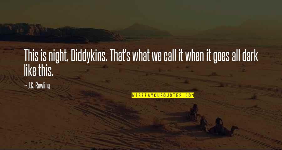 It Cosmetics Qvc Quotes By J.K. Rowling: This is night, Diddykins. That's what we call