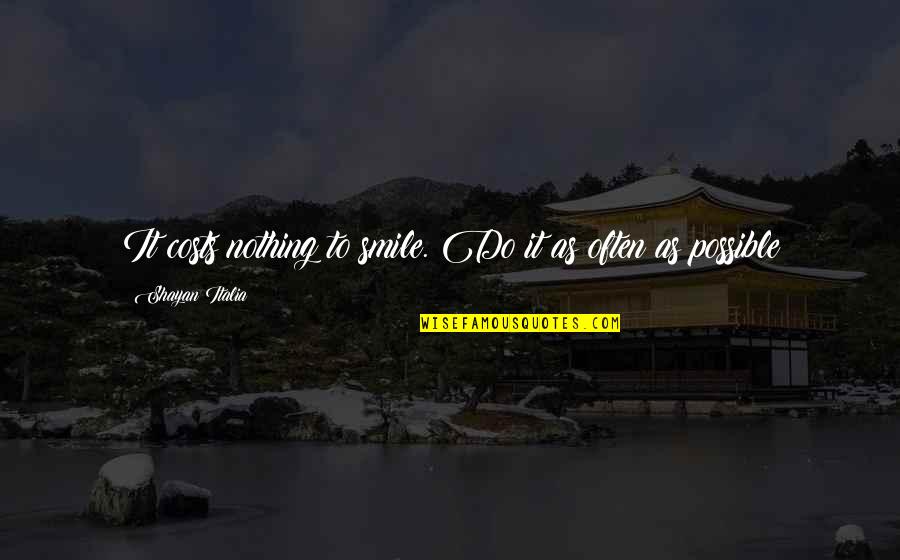 It Costs Nothing Quotes By Shayan Italia: It costs nothing to smile. Do it as