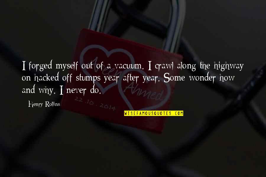 It Could Be Alot Worse Quotes By Henry Rollins: I forged myself out of a vacuum. I