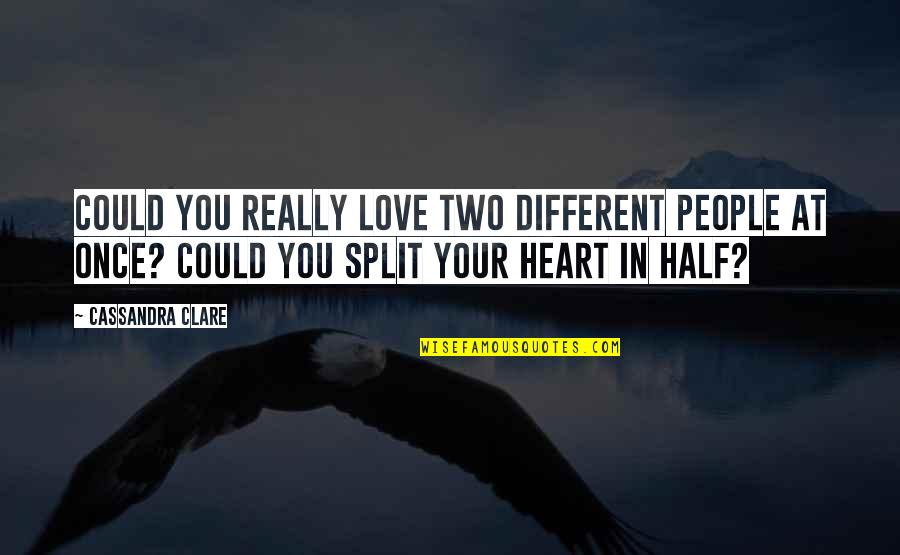 It Could Be Different Quotes By Cassandra Clare: Could you really love two different people at It Could Be Different Quotes By Cassandra Clare: Could you really love two different people at
