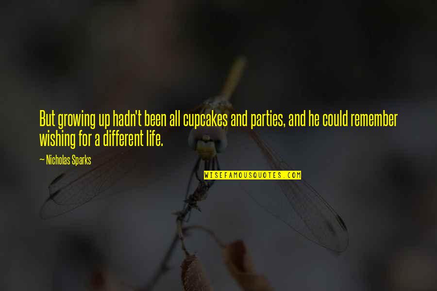 It Could Be Different Quotes By Nicholas Sparks: But growing up hadn't been all cupcakes and It Could Be Different Quotes By Nicholas Sparks: But growing up hadn't been all cupcakes and