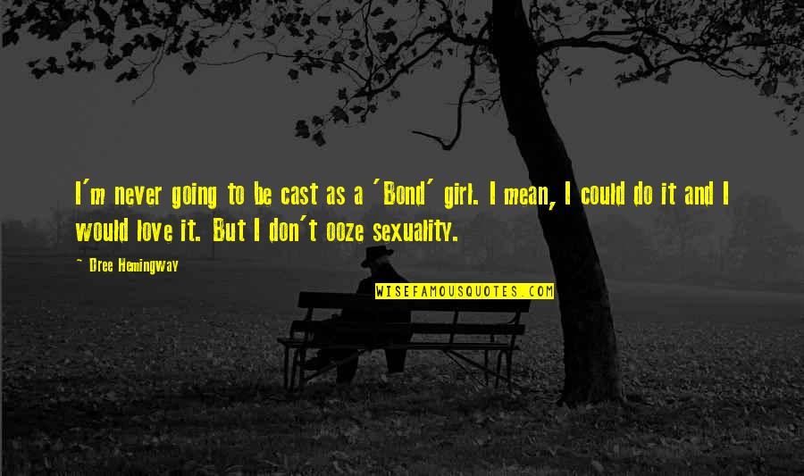 It Could Be Love Quotes By Dree Hemingway: I'm never going to be cast as a It Could Be Love Quotes By Dree Hemingway: I'm never going to be cast as a