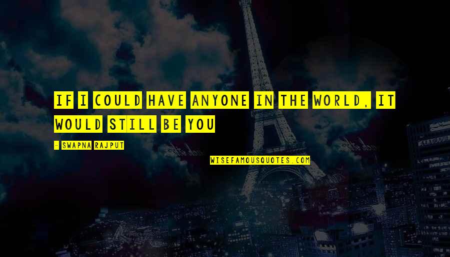 It Could Be Love Quotes By Swapna Rajput: If I could have anyone in the world, It Could Be Love Quotes By Swapna Rajput: If I could have anyone in the world,