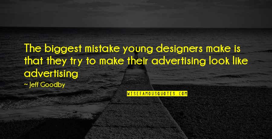 It Could Be Spelled Out For Them Men Quotes By Jeff Goodby: The biggest mistake young designers make is that It Could Be Spelled Out For Them Men Quotes By Jeff Goodby: The biggest mistake young designers make is that