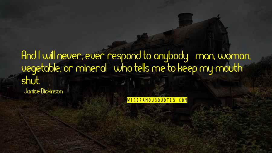 It Could Happen Movie Quote Quotes By Janice Dickinson: And I will never, ever respond to anybody It Could Happen Movie Quote Quotes By Janice Dickinson: And I will never, ever respond to anybody