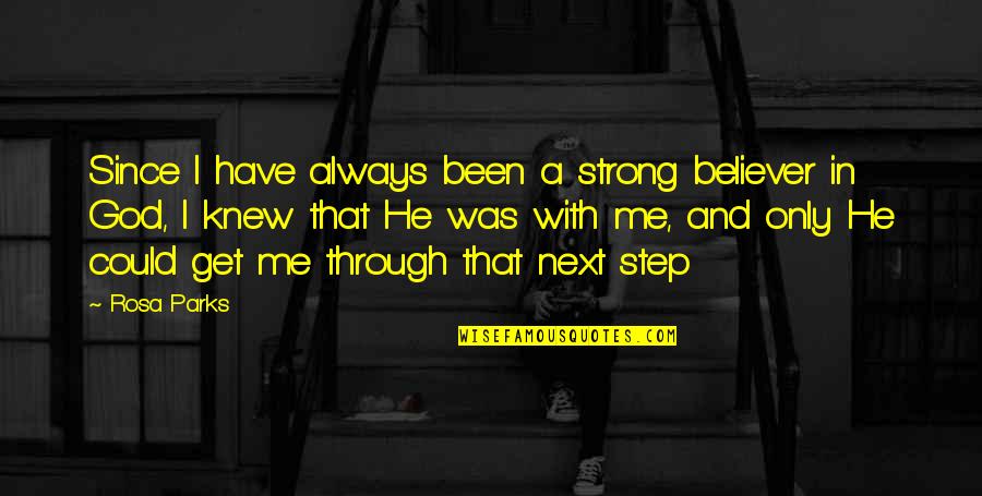 It Could Have Been Me Quotes By Rosa Parks: Since I have always been a strong believer