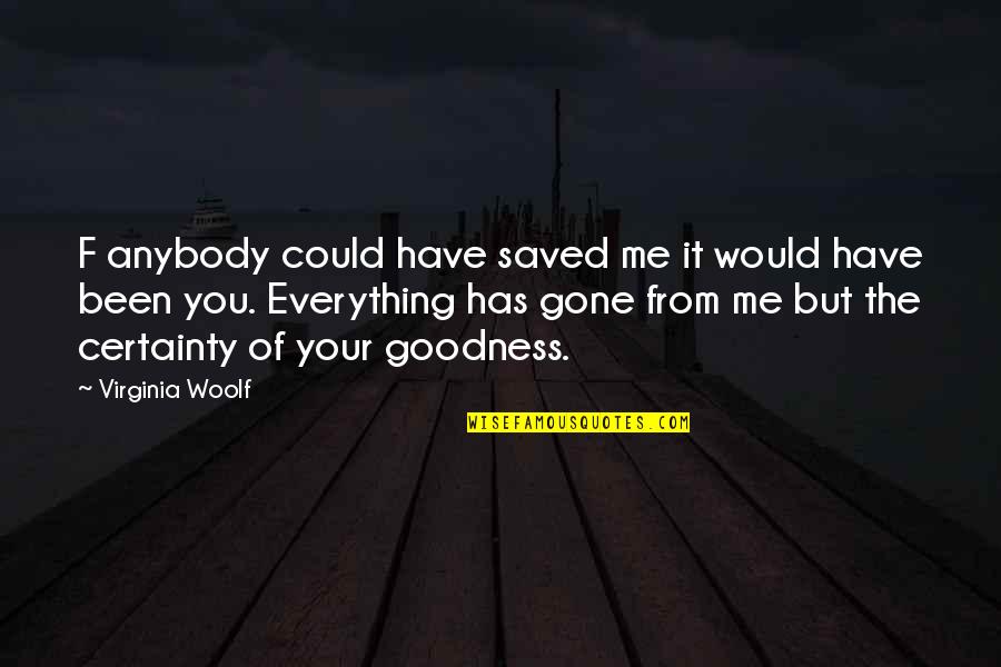 It Could Have Been Me Quotes By Virginia Woolf: F anybody could have saved me it would