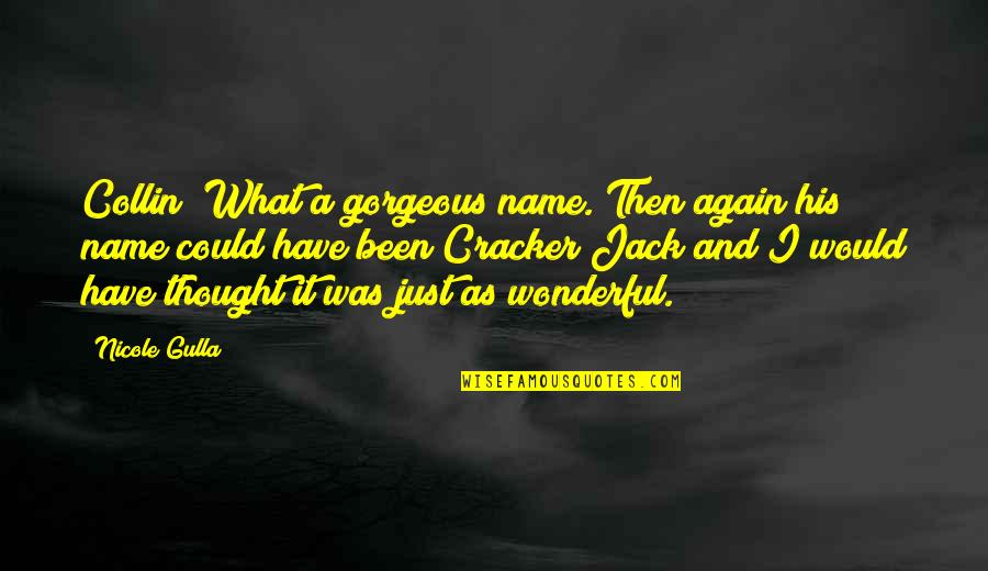 It Could Have Been You Quotes By Nicole Gulla: Collin! What a gorgeous name. Then again his